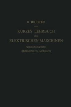 Paperback Kurzes Lehrbuch Der Elektrischen Maschinen: Wirkungsweise - Berechnung - Messung [German] Book