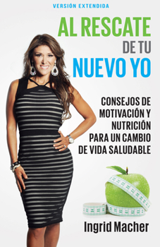Paperback Al Rescate de Tu Nuevo Yo: Consejos de Motivación Y Nutrición Para Un Cambio de Vida Saludable [Spanish] Book