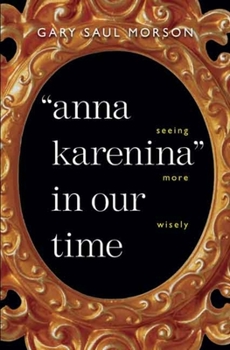 Hardcover Anna Karenina in Our Time: Seeing More Wisely Book
