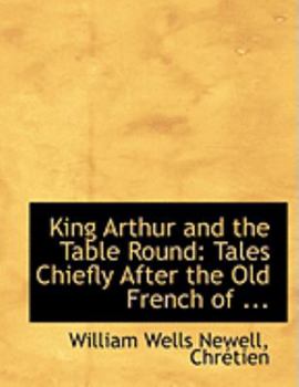 Paperback King Arthur and the Table Round: Tales Chiefly After the Old French of ... (Large Print Edition) [Large Print] Book