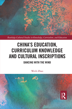 Paperback China's Education, Curriculum Knowledge and Cultural Inscriptions: Dancing with the Wind Book