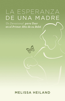 Paperback La Esperanza de Una Madre: Un Devocional Para Usar En El Primer Ano de Su Bebe Book