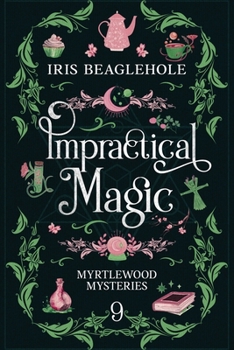 Impractical Magic: Myrtlewood Mysteries 9 - Book #9 of the Myrtlewood Mysteries