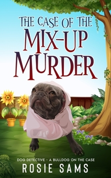 The Case of the Mix-Up Murder - Book #2 of the Dog Detective - A Bulldog on the Case