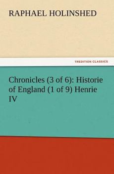 Chronicles (3 of 6): Historie of England (1 of 9) Henrie IV - Book #1 of the Chronicles of England, Scotland and Ireland, Volume 3