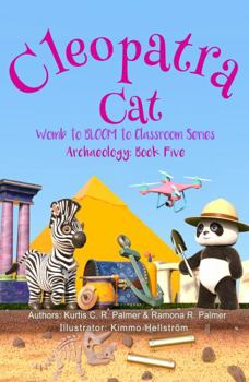 Cleopatra Cat: Archaeology: Book Five (Womb to BLOOM to Classroom)