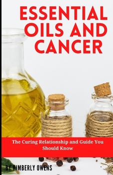 Paperback Essential Oils and Cancer: The Curing Relationship and Guide You Should Know Book