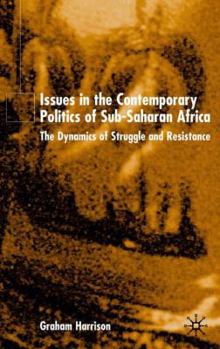 Hardcover Issues in the Contemporary Politics of Sub-Saharan Africa: The Dynamics of Struggle and Resistance Book