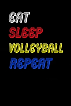 Eat Sleep volleyball  Repeat Notebook Fan Sport Gift: Lined Notebook / Journal Gift, 120 Pages, 6x9, Soft Cover, Matte Finish