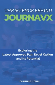 Paperback The Science Behind Journavx: Exploring the Latest Approved Pain Relief Option and Its Potential Book