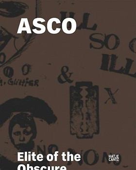 Hardcover Asco: Elite of the Obscure: A Retrospective 1972-1987 Book