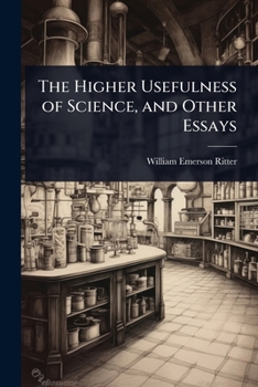 The Higher Usefulness of Science, and Other Essays