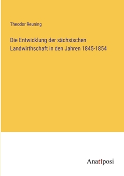 Paperback Die Entwicklung der sächsischen Landwirthschaft in den Jahren 1845-1854 [German] Book