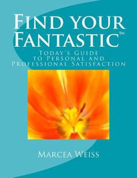 Paperback Find Your Fantastic; Today's Guide to Personal and Professional Satisfaction! Book