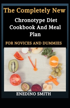 Paperback The Completely New Chronotype Diet Cookbook And Meal Plan For Novices And Dummies Book