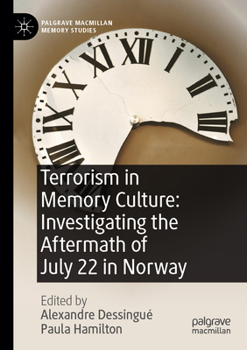 Terrorism in Memory Culture: Investigating the Aftermath of July 22 in Norway (Palgrave Macmillan Memory Studies)