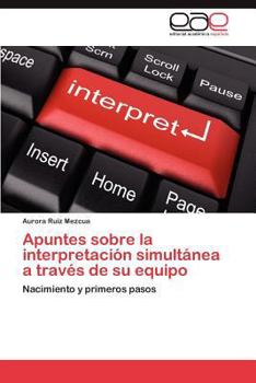 Paperback Apuntes Sobre La Interpretacion Simultanea a Traves de Su Equipo [Spanish] Book