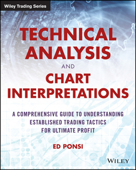 Paperback Technical Analysis and Chart Interpretations: A Comprehensive Guide to Understanding Established Trading Tactics for Ultimate Profit Book