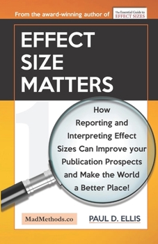 Paperback Effect Size Matters: How Reporting and Interpreting Effect Sizes Can Improve your Publication Prospects and Make the World a Better Place! Book