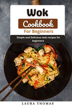 Paperback Wok Cookbook for Beginners: Simple and delicious wok recipes for beginners Book