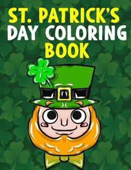 Paperback St. Patrick's Day Coloring Book: A Super Cute St. Patrick's Day Activity Book for Kids and Adults with Leprechauns, Pots of Gold, Rainbows, Four Leaf Book