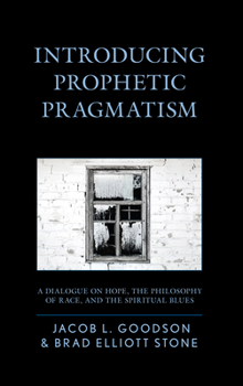 Paperback Introducing Prophetic Pragmatism: A Dialogue on Hope, the Philosophy of Race, and the Spiritual Blues Book