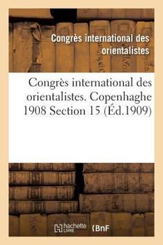 Paperback Congrès International Des Orientalistes. Copenhaghe 1908 Section 15 [French] Book