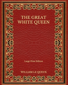 Paperback The Great White Queen - Large Print Edition Book