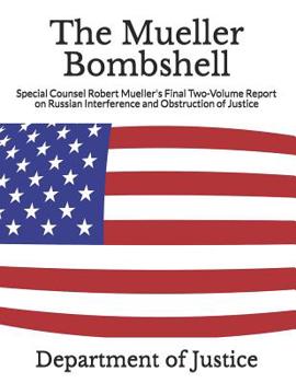 Paperback The Mueller Bombshell: Special Counsel Robert Mueller's Final Two-Volume Report on Russian Interference and Obstruction of Justice Book