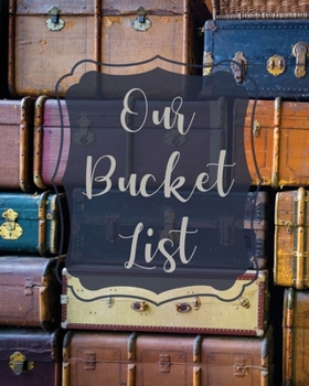 Paperback Our Bucket List: Bucket List Book For Couples, 101 Prompts For Creating Great Adventures, Planner And Journal Ideas To Inspire Your Tra Book