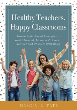Paperback Healthy Teachers, Happy Classrooms: Twelve Brain-Based Principles to Avoid Burnout, Increase Optimism, and Support Physical Well-Being (Manage Stress Book
