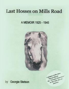 Paperback Last Hosses on Mills Road: A Memoir (1925 -1945) Book