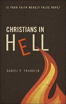 Paperback Christians in Hell: Is Your Faith Merely False Hope? Book