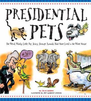 Hardcover Presidential Pets: The Weird, Wacky, Little, Big, Scary, Strange Animals That Have Lived in the White House Book