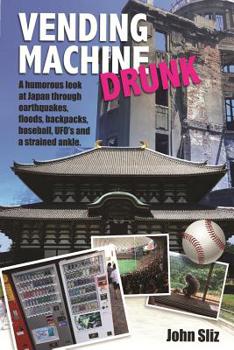Paperback Vending Machine Drunk: A Humourous Look at Japan Through Earthquakes, Floods, Backpacks, Baseball, UFOs and a Strained Ankle Book