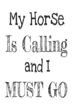 My Horse Is Calling And I Must Go: Funny Horse Lover Gift Notebook For Girls