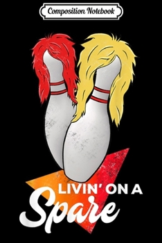 Composition Notebook: Living On A Spare Bowling League Team Journal/Notebook Blank Lined Ruled 6x9 100 Pages