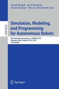 Paperback Simulation, Modeling, and Programming for Autonomous Robots: 4th International Conference, Simpar 2014, Bergamo, Italy, October 20-23, 2014. Proceedin Book