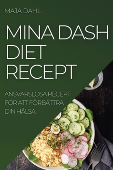 Paperback Mina Dash Diet Recept: Ansvarslösa Recept För Att Förbättra Din Hälsa [Swedish] Book