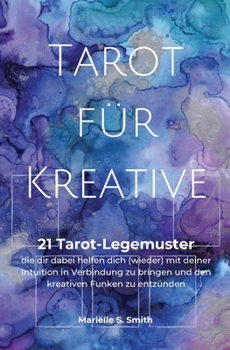 Paperback Tarot für Kreative: 21 Tarot-Legemuster, die dir dabei helfen dich (wieder) mit deiner Intuition in Verbindung zu bringen und den kreative [German] Book