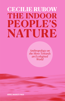 Paperback The Indoor People's Nature: Anthropology on the Move Towards an Ecologised World Book