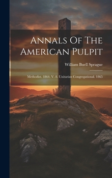 Hardcover Annals Of The American Pulpit: Methodist. 1864. V. 8. Unitarian Congregational. 1865 Book