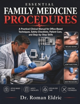 Paperback Essential Family Medicine Procedures: A Practical Clinical Manual for Office-Based Techniques, Safety Checklists, Patient Care, and Step-by-Step Skill Book