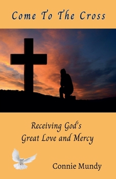Come To The Cross, Receiving God's Great Love and Mercy