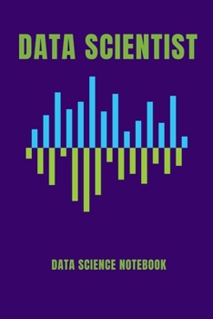 Paperback Data Scientist Data Science Notebook: Computer Data Science Gift For Scientist (120 Page Journal Notebook) Book