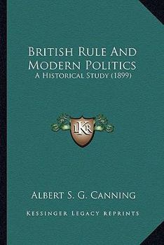 Paperback British Rule And Modern Politics: A Historical Study (1899) Book