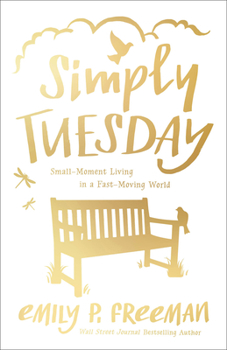 Paperback Simply Tuesday: Small-Moment Living in a Fast-Moving World Book