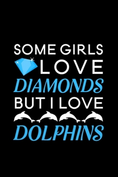 Paperback Some Girls Love Diamonds but I love Dolphins: Blank Lined Journal Notebook, 6" x 9", Dolphin journal, Dolphin notebook, Ruled, Writing Book, Notebook Book