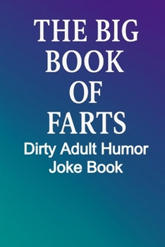 Paperback The Big Book of Farts: Dirty Gas, Crude Laughs, and the Ultimate Adult Gag Gift Joke Book