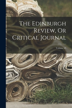 Paperback The Edinburgh Review, Or Critical Journal; Volume 63 Book